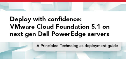 Deploy with confidence: VMware Cloud Foundation 5.1 on next gen Dell PowerEdge servers 